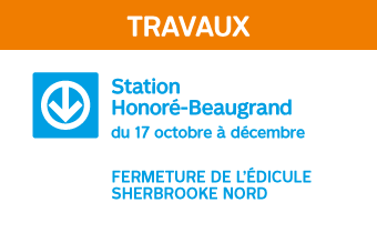 Travaux Station Honoré-Beaugrand du 17 octobre à décembre Fermeture de l'édicule Sherbrooke nord