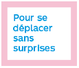 Pour se déplacer sans surprises