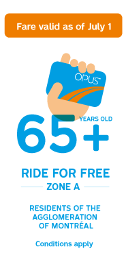 Fare valid as of July 1 65 years plus ride free zone A Residents of the agglomeration of Montreal