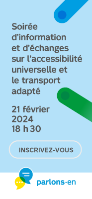 Soirée d'information et d'échanges sur l'accessibilité universelle et le transort adapté 21 février 2024 à 18h30 Inscrivez-vous
